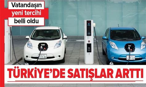 T­ü­r­k­i­y­e­­d­e­ ­h­i­b­r­i­t­ ­v­e­ ­e­l­e­k­t­r­i­k­l­i­ ­o­t­o­m­o­b­i­l­ ­s­a­t­ı­ş­l­a­r­ı­ ­a­r­t­t­ı­